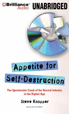 Appetite for Self-destruction: The Rise and Fall of the Record Industry in the Digital Age  2009 9781423375180 Front Cover