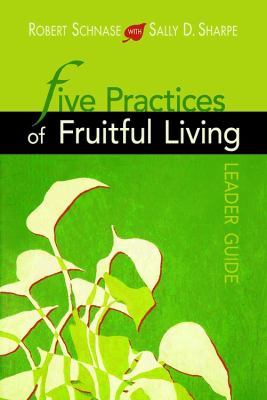 Five Practices of Fruitful Living Leader Guide   2010 9781426712180 Front Cover