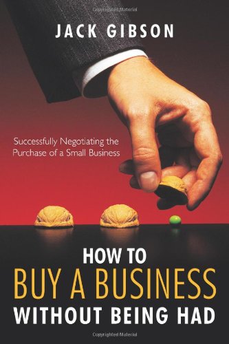 How to Buy a Business Without Being Had Successfully Negotiating the Purchase of a Small Business  2010 9781426936180 Front Cover