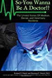 So You Wanna Be a Doctor The Untold Stories of Medical, Dental, and Veterinary Residents N/A 9781484880180 Front Cover