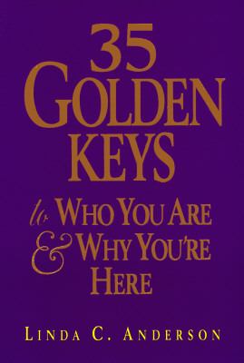 35 Golden Keys to Who You Are and Why You're Here   1997 9781570431180 Front Cover