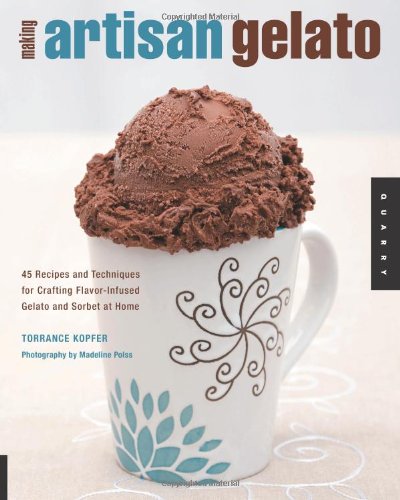Making Artisan Gelato 45 Recipes and Techniques for Crafting Flavor-Infused Gelato and Sorbet at Home  2008 9781592534180 Front Cover