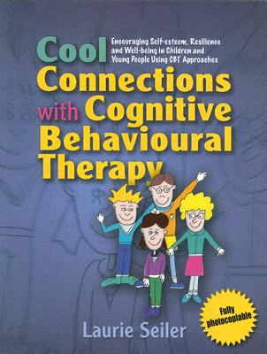 Cool Connections with Cognitive Behavioural Therapy Encouraging Self-Esteem, Resilience and Well-being in Children and Young People Using CBT Approaches  2008 9781843106180 Front Cover