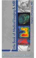 The Little Book of Medical Imaging and MRI: Practical Medical Imaging Information for Patients and Clinicians  2000 9781882576180 Front Cover