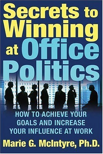 Secrets to Winning at Office Politics How to Achieve Your Goals and Increase Your Influence at Work  2005 9780312332181 Front Cover