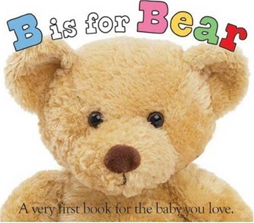 ABC Touch and Feel: B Is for Bear A Very First Book for the Baby You Love N/A 9780312499181 Front Cover