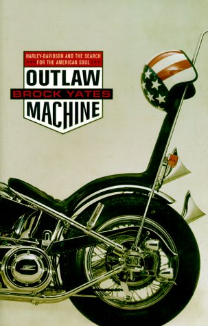 Outlaw Machine Harley Davidson and the Search for the American Soul  1999 9780316967181 Front Cover
