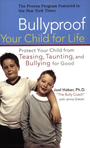 Bullyproof Your Child for Life Protect Your Child from Teasing, Taunting, and Bullying ForGood  2007 9780399533181 Front Cover