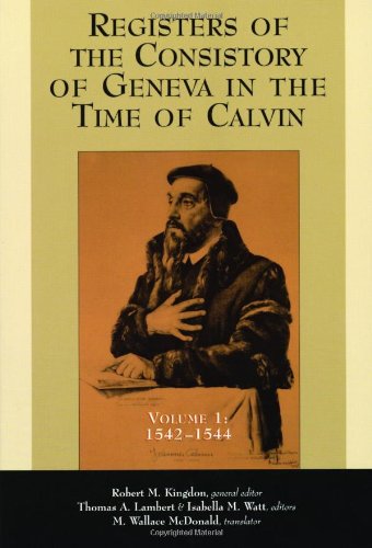 Registers of the Consistory of Geneva in the Time of Calvin, Volume 1 1542-1544  2000 9780802846181 Front Cover