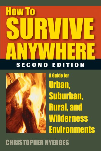 How to Survive Anywhere A Guide for Urban, Suburban, Rural, and Wilderness Environments 2nd 2014 9780811714181 Front Cover