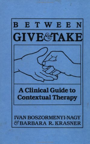 Between Give and Take A Clinical Guide to Contextual Therapy  1986 9780876304181 Front Cover