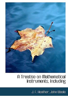 Treatise on Mathematical Instruments, Including N/A 9781140646181 Front Cover