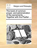 Book of Common Prayer, and Administration of the Sacraments, Together with the Psalter N/A 9781170838181 Front Cover