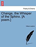 Change, the Whisper of the Sphinx [A Poem ] N/A 9781241150181 Front Cover