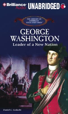 George Washington: Leader of a New Nation  2011 9781455805181 Front Cover