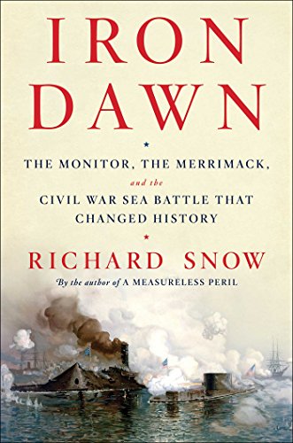 Iron Dawn The Monitor, the Merrimack, and the Civil War Sea Battle That Changed History  2016 9781476794181 Front Cover