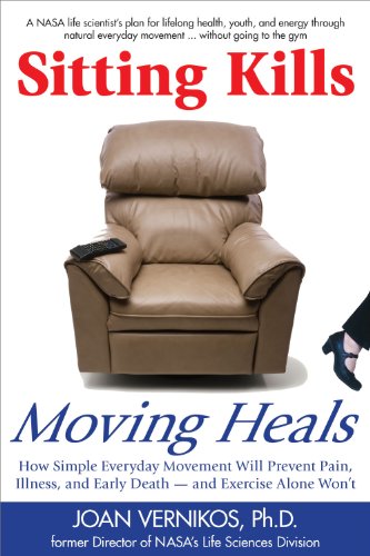 Sitting Kills, Moving Heals How Everyday Movement Will Prevent Pain, Illness, and Early Death -- and Exercise Alone Won't  2011 9781610350181 Front Cover