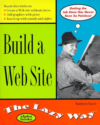Build a Web Site the Lazy Way   1999 9780028630182 Front Cover