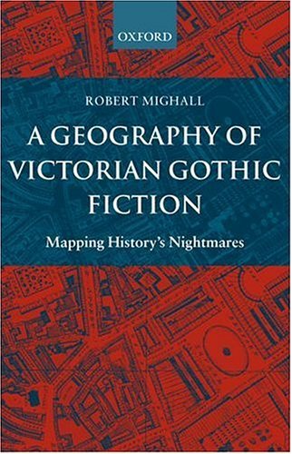 Geography of Victorian Gothic Fiction Mapping History's Nightmares  2003 9780199262182 Front Cover