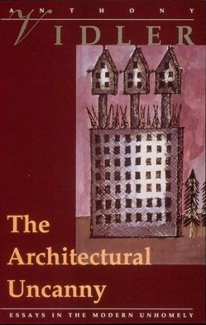 Architectural Uncanny Essays in the Modern Unhomely  1994 9780262720182 Front Cover