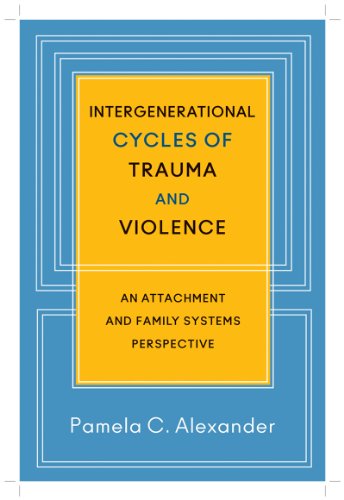 Intergenerational Cycles of Trauma and Violence An Attachment and Family Systems Perspective  2015 9780393707182 Front Cover