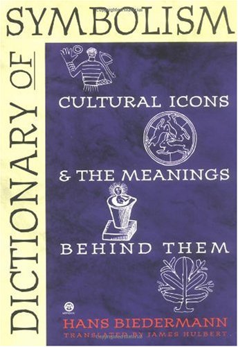 Dictionary of Symbolism Cultural Icons and the Meanings Behind Them  1994 (Reprint) 9780452011182 Front Cover
