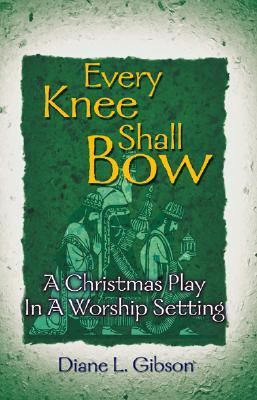 Every Knee Shall Bow A Christmas Play in a Worship Setting N/A 9780788015182 Front Cover