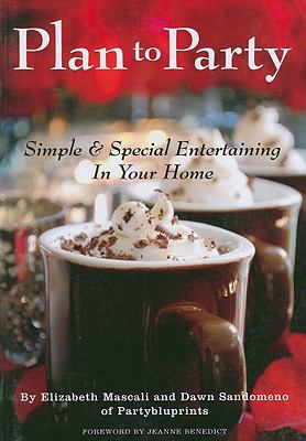 Plan to Party Simple and Special Entertaining in Your Home  2010 9780881442182 Front Cover