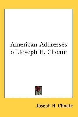American Addresses of Joseph H. Choate  N/A 9781417936182 Front Cover