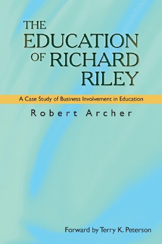 Education of Richard Riley A Case Study of Business Involvement in Education  2012 9781481704182 Front Cover