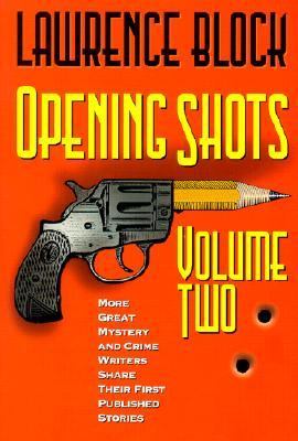 Opening Shots - Volume Two More Great Mystery and Crime Writers Share Their First Published Stories  2001 9781581822182 Front Cover