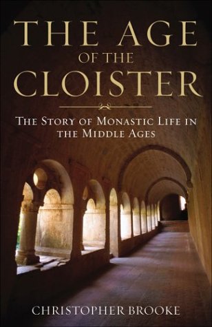 Age of the Cloister The Story of Monastic Life in the Middle Ages  2002 (Reprint) 9781587680182 Front Cover