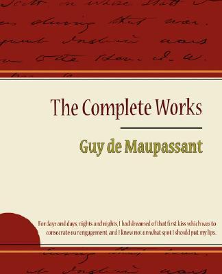 Guy de Maupassant - the Complete Works   2012 9781604244182 Front Cover