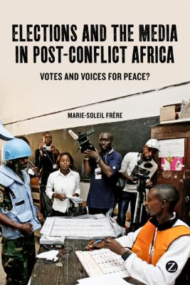 Elections and the Media in Post-Conflict Africa Votes and Voices for Peace?  2011 9781780320182 Front Cover