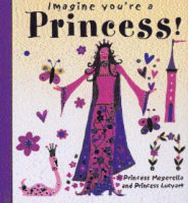 Princess! (Imagine You're A...) N/A 9781840893182 Front Cover