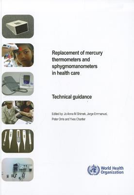 Replacement of Mercury Thermometers and Sphygmomanometers in Health Care Technical Guidance  2011 9789241548182 Front Cover