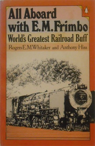 All Aboard with E. M. Frimbo World's Greatest Railroad Buff N/A 9780140049183 Front Cover