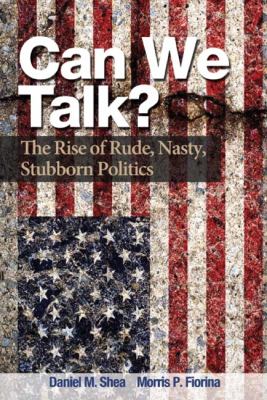 Can We Talk? The Rise of Rude, Nasty, Stubborn Politics  2013 9780205885183 Front Cover