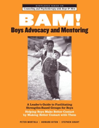 BAM! Boys Advocacy and Mentoring A Leader's Guide to Facilitating Strengths-Based Groups for Boys - Helping Boys Make Better Contact by Making Better Contact with Them  2008 9780415963183 Front Cover