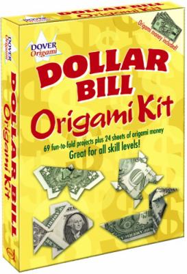 Dollar Bill Origami Kit 69 Fun-to-Fold Projects Plus 24 Sheets of Origami Money N/A 9780486477183 Front Cover