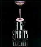 High Spirits : A Celebration of Scotch, Bourbon, Cognac and More...  1997 9780788191183 Front Cover