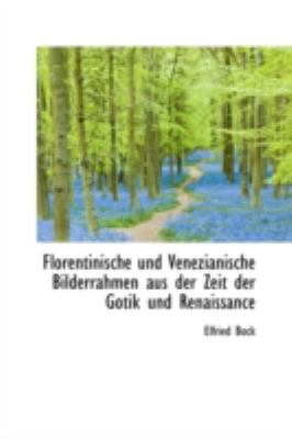 Florentinische und Venezianische Bilderrahmen Aus der Zeit der Gotik und Renaissance  N/A 9781110997183 Front Cover