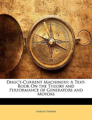 Direct-Current MacHinery A Text-Book on the Theory and Performance of Generators and Motors N/A 9781146989183 Front Cover