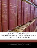 Act to Prevent Homegrown Terrorism, and for Other Purposes N/A 9781240335183 Front Cover