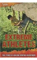 Extreme Athletes: True Stories of Amazing Sporting Adventurers  2014 9781410954183 Front Cover