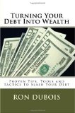 Turning Your Debt into Wealth A Guide to Keeping More of the Money You Earn N/A 9781441417183 Front Cover