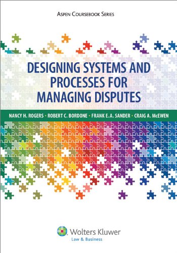 Designing Systems and Processes for Managing Disputes:   2013 9781454808183 Front Cover