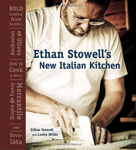 Ethan Stowell's New Italian Kitchen Bold Cooking from Seattle's Anchovies and Olives, How to Cook a Wolf, Staple and Fancy Mercantile, and Tavolata [a Cookbook]  2010 9781580088183 Front Cover