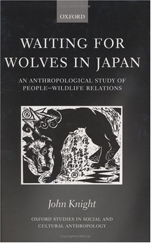 Waiting for Wolves in Japan An Anthropological Study of People-Wildlife Relations  2003 9780199255184 Front Cover