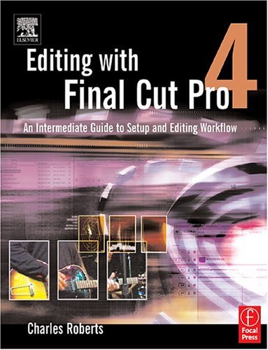Editing with Final Cut Pro 4 An Intermediate Guide to Setup and Editing Workflow  2004 9780240805184 Front Cover